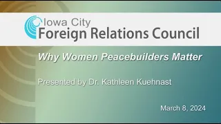 Iowa City Foreign Relations Council Presents: Why Women Peacebuilders Matter