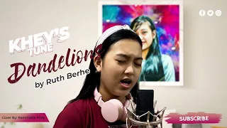 Dandelions - by Ruth B - Kheys Tune (Cover)