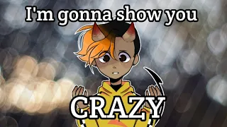 I'm gonna show you crazy | Animation Meme