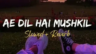 Ae_Dil_Hai_Mushkil_[Slowed + Reverb]-#hindisong