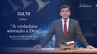 26/02/24 [CULTO 20H] - Igreja Cristã Maranata - "A verdadeira adoração a Deus" - Segunda