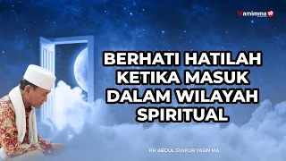 Berhati - Hatilah Ketika Masuk Dalam Wilayah Spiritual - Buya Syakur