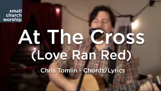 At the Cross (Love Ran Red) - Chris Tomlin - Chords/Lyrics