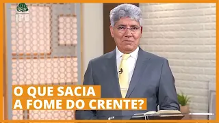 O QUE SACIA A FOME DO CRENTE? - Hernandes Dias Lopes