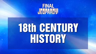 Final Jeopardy!: 18th Century History | JEOPARDY!