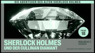 Der alte Sherlock Holmes | Folge 18: Sherlock Holmes und der Cullinan Diamant (Komplettes Hörbuch)