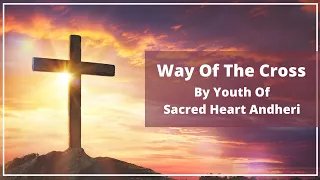 Way Of The Cross | Good Friday | Sacred Heart Church Andheri | 15th April'22