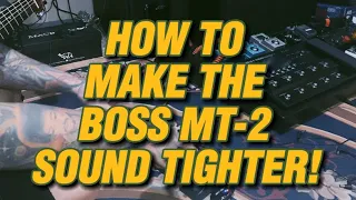 How to make the Boss MT-2 sound tighter!