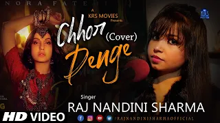 Chhor Denge | Cover | Raj Nandini Sharma | Nora Fatehi | Parampara Tandon | Chhod Denge | 2021