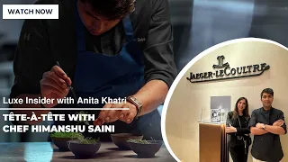 In Conversation with Chef Himanshu Saini at Jaeger-LeCoultre