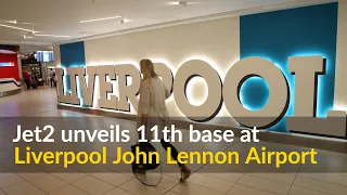 Jet2 unveils 11th base at Liverpool John Lennon Airport
