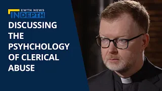 The Psychology Behind The Clerical Abuse Crisis | EWTN News In Depth