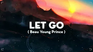 Beau Young Prince - Let Go | Nhạc Nền Buồn Tâm Trạng Hot Trên TikTok Trung - 抖音 DouYin