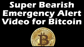 Super Bearish Emergency Alert Video for Bitcoin!