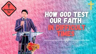 HOW GOD TEST OUR FAITH IN DIFFICULT TIMES with APOSTLE ANKUR NARULA || PROPHETIC TV