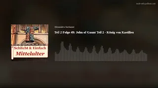 Teil 2 Folge 49: John of Gaunt Teil 2 - König von Kastilien