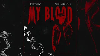 Danny Avila - My Blood (THNDERZ BOOTLEG)