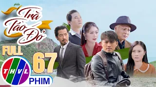 PHIM VIỆT NAM HAY NHẤT 2022 | TRÀ TÁO ĐỎ - Phần 2 | Tập 67 | PHIM BỘ TÂM LÝ XÃ HỘI MỚI HAY NHẤT 2022