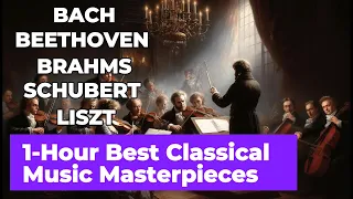 Masterpieces of Classical Music: 1-Hour Compilation | Brahms, Beethoven, Schubert, Bach & Liszt