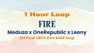 FIRE - ONEREPUBLIC x MEDUZA x LEONY (1 HOUR LYRICS LOOPING)