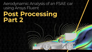 Post-Processing the CFD Simulation of an FSAE Car Using Ansys Fluent — Lesson 4, Part 2