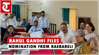 Rahul Gandhi files nomination papers from Rae Bareli Lok Sabha seat