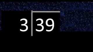 Dividir 39 entre 3 , division exacta . Como se dividen 2 numeros