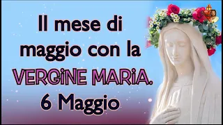 Il mese di maggio con la Vergine Maria. 6 Maggio