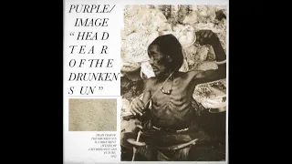 Purple/Image ‎– Head Tear Of The Drunken Sun [Full Album]