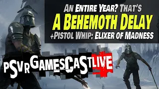 Skydance's Behemoth Delayed an ENTIRE YEAR?! | Elixer of Madness & MUCH MORE | PSVR2 GAMESCAST LIVE