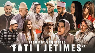 Traditat Shqiptare - Fati i Jetimes