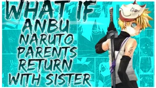 what if ANBU Naruto parents return with sister