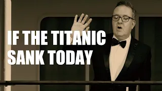 IF THE TITANIC SANK TODAY