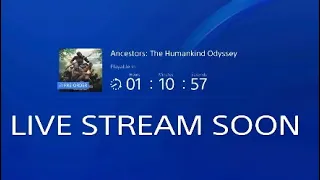 LIVE STREAM SOON! Ancestors: the humankind Odyssey