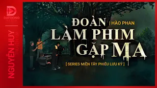 Nghe truyện ma : ĐOÀN LÀM PHIM GẶP MA - Chuyện ma miền Tây Nguyễn Huy kể