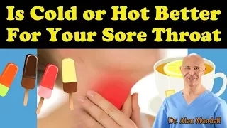Sore Throat:  Which is Better Cold or Hot? - Dr. Alan Mandell, D.C.