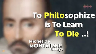 Michel De Montaigne | Essays | To Philosophize Is to Learn to Die