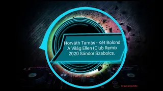 Horváth Tamás - Két Bolond A Világ Ellen (Club Remix 2020 #THESZABI