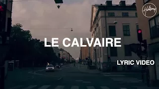 Le Calvaire Lyric Video - Hillsong Worship