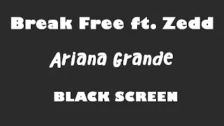 Ariana Grande - Break Free ft  Zedd 10 Hour BLACK SCREEN Version