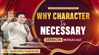 Why Character Is Necessary || Sermon Re-telecast || Ankur Narula Ministries