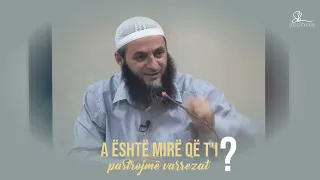 A është mirë që t'i pastrojmë varrezat? - Hoxhë Sadullah Bajrami