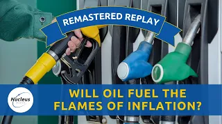 HD Remastered Replay - Ep.304: Will Oil Fuel the Flames of Inflation? | Nucleus Investment Insights