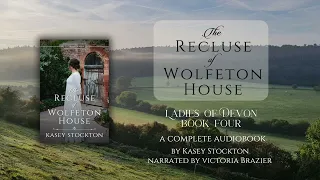 The Recluse of Wolfeton House by Kasey Stockton - Ladies of Devon Book 4 | Full Audiobook