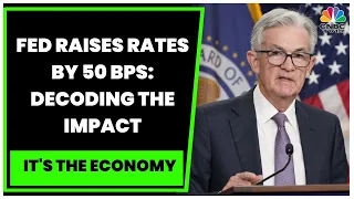 Fed Raises Rates By 50 Basis Points To Fight Inflation: Analysing The Impact | It's The Economy