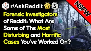 Forensic Investigators Share Their MOST Horrific Cases!  (r/AskReddit) [NSFW]