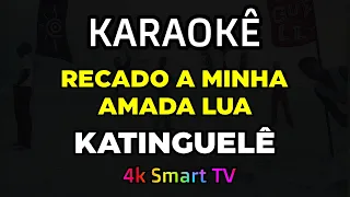 Karaokê Katinguelê - Karaokê  Recado a Minha Amada Lua Katinguelê - Karaokê 4k Para Smart