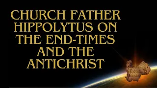 End Times Church Father Hippolytus' book on the Antichrist