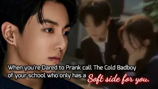 when you're Dared to prank call the cold badboy of your school who only has a soft side for you.