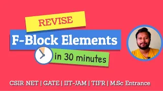 Revise F-Block Elements in 30 minutes | Lanthanides | Actinides | CSIR NET | GATE | IIT JAM | TIFR
